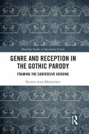 Genre and reception in the gothic parody : framing the subversive heroine /
