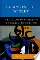 Islam on the street : religion in modern Arabic literature /