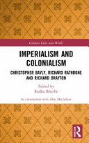 IMPERIALISM AND COLONIALISM : christopher bayly, richard rathbone and richard drayton.