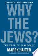 WHY THE JEWS?;THE NEED TO SCAPEGOAT