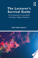 LECTURER'S SURVIVAL GUIDE : an introduction to successful teaching in higher education.