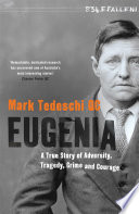 EUGENIA;A TRUE STORY OF ADVERSITY, TRAGEDY, CRIME AND COURAGE