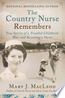 COUNTRY NURSE REMEMBERS;TRUE STORIES OF A TROUBLED CHILDHOOD, WAR, AND BECOMING A NURSE (THE COUNTRY NURSE SERIES, BOOK THREE)