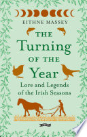 TURNING OF THE YEAR : legends and lore of the irish seasons.