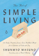 ART OF SIMPLE LIVING 100 DAILY PRACTICES FROM A JAPANESE MONK FOR A LIFETIME OF CALM AND JOY.