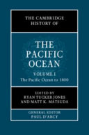 CAMBRIDGE HISTORY OF THE PACIFIC OCEAN : volume 1, the pacific ocean to.