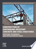 CONSTRUCTION OF EARTHQUAKE-RESISTANT CONCRETE AND STEEL STRUCTURES detailing techniques and application of codes.