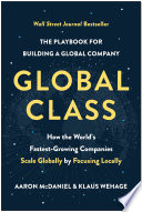 GLOBAL CLASS how the fastest-growing companies focus locally and scale globally in a... distributed world.