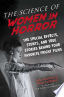 SCIENCE OF WOMEN IN HORROR;THE SPECIAL EFFECTS, STUNTS, AND TRUE STORIES BEHIND YOUR FAVORITE FRIGHT FILMS