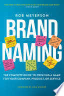 BRAND NAMING the complete guide to creating a name for your company, product, or service.