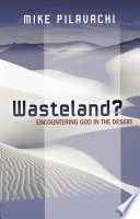 WASTELAND;ENCOUNTERING GOD IN THE DESERT