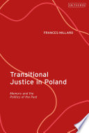 TRANSITIONAL JUSTICE IN POLAND : memory and the politics of the past.