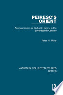 PEIRESC'S ORIENT : antiquarianism as cultural history in the seventeenth century.
