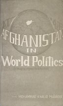 Afghanistan in world politics : (a study of Afghan-U.S. relations)  /