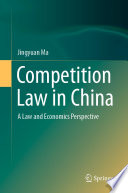 Competition Law in China : A Law and Economics Perspective /