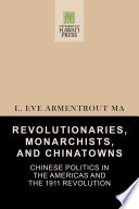 Revolutionaries, monarchists, and Chinatowns : Chinese politics in the Americas and the 1911 revolution /