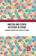 #MeToo and cyber activism in China : gendered violence and scripts of power /