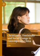 Christianity, Femininity and Social Change in Contemporary China /