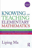 Knowing and teaching elementary mathematics : teachers' understanding of fundamental mathematics in China and the United States /