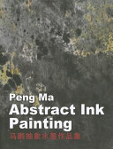 Peng Ma : abstract ink painting = Ma Peng chou xiang shui mo hua ji /