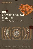 The zombie combat manual : a guide to fighting the living dead /