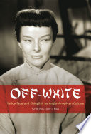 Off-white : yellowface and chinglish by Anglo-American culture /