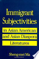 Immigrant subjectivities in Asian American and Asian diaspora literatures /