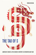 The Tao of S : America's Chinee & the Chinese century in literature and film /