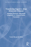 Translating Tagore's Stray birds into Chinese : applying systemic functional linguistics to Chinese poetry translation /