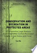 Conservation and recreation in protected areas : a comparative legal analysis of environmental conflict resolution in the United States and China /