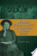 Women journalists and feminism in China, 1898-1937 /