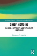 Grief memoirs : cultural, supportive, and therapeutic significance /