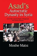 Asad's autocratic dynasty in Syria : civil war and the role of regional and global powers /