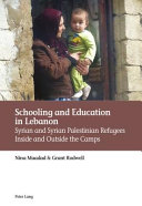 Schooling and education in Lebanon : Syrian and Syrian Palestinian refugees inside and outside the camps /