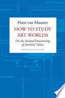 How to study art worlds : on the societal functioning of aesthetic values /