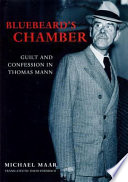 Bluebeard's chamber : guilt and confession in Thomas Mann /