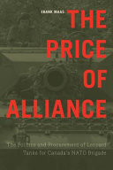 The price of alliance : the politics and procurement of Leopard tanks for Canada's NATO brigade /