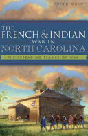 The French & Indian War in North Carolina : the spreading flames of war /
