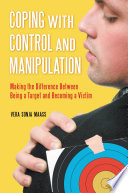 Coping with control and manipulation : making the difference between being a target and becoming a victim /