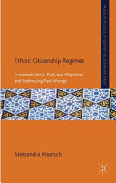 Ethnic citizenship regimes : Europeanization, post-war migration and redressing past wrongs /