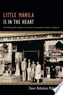 Little Manila is in the heart : the making of the Filipina/o American community in Stockton, California /