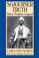 Sojourner Truth -- slave, prophet, legend /