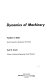 Mechanisms and dynamics of machinery /