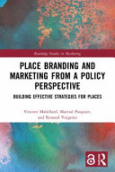 Place Branding and Marketing from a Policy Perspective : Building Effective Strategies for Places.