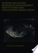 Integrated Water resources management, institutions and livelihoods under stress : bottom-up perspectives from Zimbabwe /