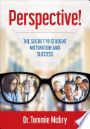 Perspective! : the secret to student motivation and success /