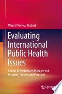 Evaluating International Public Health Issues  : Critical Reflections on Diseases and Disasters, Policies and Practices /