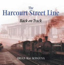 The Harcourt Street Line : back on track /