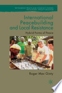 International Peacebuilding and Local Resistance : Hybrid Forms of Peace /
