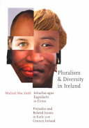 Pluralism and diversity in Ireland = Iolrachas agus Éagsúlacht in Éirinn : prejudice and related issues in early 21st century Ireland /